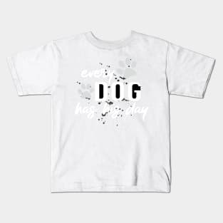 Every Dog Has His Day White And Black Funny Quote Kids T-Shirt